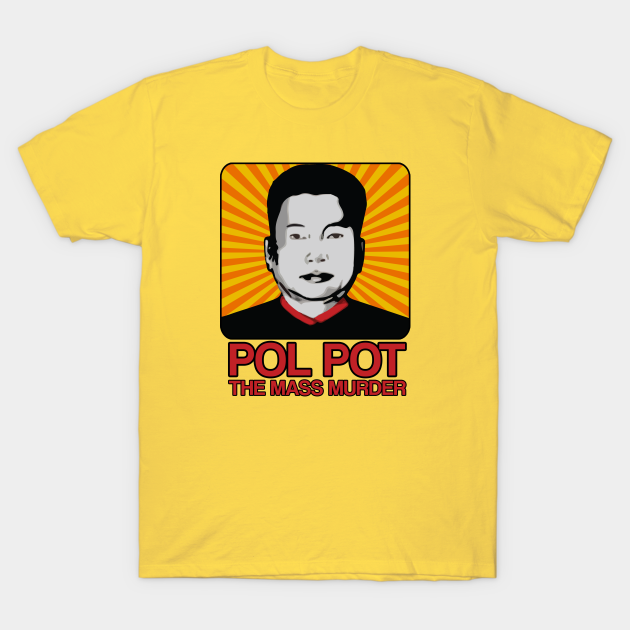 POL POT Pol Pot TShirt TeePublic